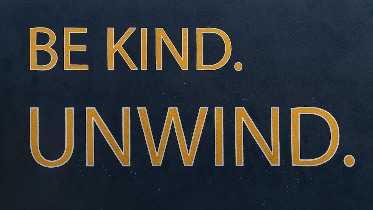 Be kind. Unwind. 😁